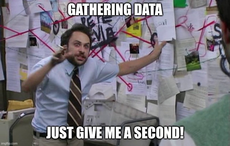 Meme: Charlie in front of a conspiracy board covered in red string, captioned "Gathering data — just give me a second!"